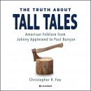 The Truth About Tall Tales: American Folklore from Johnny Appleseed to Paul Bunyan