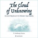 The Cloud of Unknowing: Ancient Mysticism for Modern Spirituality Audiobook