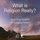 What is Religion Really? Surprising Answers from Leading Thinkers Audiobook