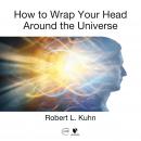 How to Wrap Your Head Around the Universe Audiobook