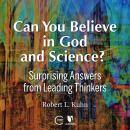 Can You Believe in God and Science? Surprising Answers from Leading Thinkers Audiobook