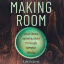 Making Room: Soul-Deep Satisfaction Through Simple Living Audiobook