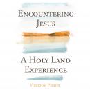 Encountering Jesus: A Holy Land Experience Audiobook