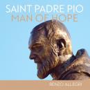 Saint Padre Pio: Man of Hope, Renzo Allegri