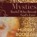 Mystics: Twelve Who Reveal God's Love Audiobook