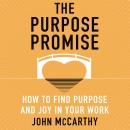 The Purpose Promise: How to Find Purpose and Joy in Your Work Audiobook