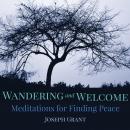 Wandering and Welcome: Meditations for Finding Peace, Joseph Grant