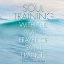Soul Training with the Peace Prayer of Saint Francis Audiobook