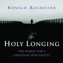 The Holy Longing: The Search for a Christian Spirituality Audiobook