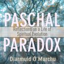 Paschal Paradox: Reflections on a Life of Spiritual Evolution Audiobook