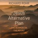Jesus' Alternative Plan: The Sermon on the Mount Audiobook