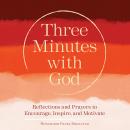 Three Minutes with God: Reflections and Prayers to Encourage, Inspire, and Motivate Audiobook