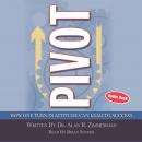 Pivot: How One Turn in Attitude Can Lead to Success Audiobook