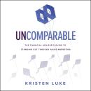 Uncomparable: The Financial Advisor’s Guide to Standing Out through Niche Marketing Audiobook