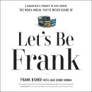 Let's Be Frank: A Daughter's Tribute to Her Father, The Media Mogul You've Never Heard of Audiobook