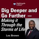 Dig Deeper and Go Further: Making It Through the Storms of Life Audiobook