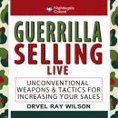 Guerrilla Selling LIVE: Unconventional Strategies and Tactics for Increasing Your Sale Audiobook