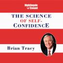 The Science of Self-Confidence: Never Stall Out Again...Have the Confidence You Need When You Need I Audiobook