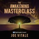 The Awakening Master Class: Discover Missing Secret for Attracting Health, Wealth, Happiness, and Lo Audiobook