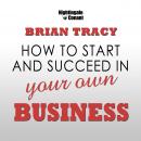 How to Start and Succeed in Your Own Business Audiobook