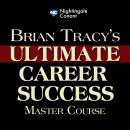 Brian Tracy's Ultimate Career Success Master Course: Classic Wisdom for Career Success and Happiness Audiobook