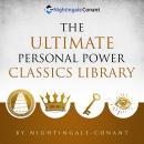 The Ultimate Personal Power Classics Library: A Collection of the Greatest Non-Fiction Literary Works In Personal Development