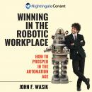 Winning in the Robotic Workplace: How to Prosper in the Automation Age Audiobook