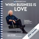 When Business Is Love: The Spirit of Hästens: At Work, at Play, and Everywhere in Your Life Audiobook