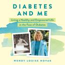 Diabetes and Me: Living a Healthy and Empowered Life in the Face of Diabetes Audiobook