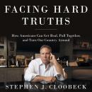 Facing Hard Truths: How Americans Can Get Real, Pull Together, and Turn Our Country Around Audiobook