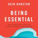 Being Essential: Seven Questions for Living and Leading with Radical Self-Awareness Audiobook