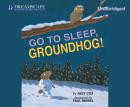 Go to Sleep, Groundhog! Audiobook