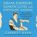 Insane Emperors, Sunken Cities, and Earthquake Machines: More Frequently Asked Questions about the A Audiobook