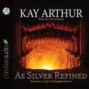 As Silver Refined: Answers to Life's Disappointments, Kay Arthur