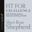 Fit For Excellence: God's design for spiritual, emotional, and physical health