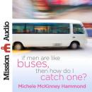 If Men Are Like Buses, Then How Do I Catch One?: When You're Standing Between Hope and Happily Ever After, Michelle McKinney Hammond