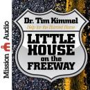 Little House on the Freeway: Help for the Hurried Home, Dr. Tim Kimmel