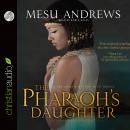 Pharaoh's Daughter: A Treasures of the Nile Novel, Mesu Andrews