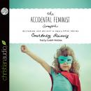 The Accidental Feminist: Restoring Our Delight in God's Good Design