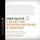 John Calvin: A Heart for Devotion, Doctrine, Doxology, Burk Parsons, Various Authors