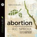 Abortion: A Rational Look at An Emotional Issue, R.C. Sproul