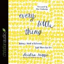 Every Little Thing: Making a World of Difference Right Where You Are Audiobook