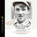 The Boy Born Dead: A Story of Friendship, Courage, and Triumph Audiobook