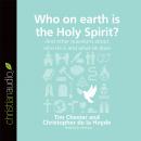 Who on Earth is the Holy Spirit?: And other questions about who he is and what he does Audiobook