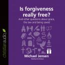 Is Forgiveness Really Free?: And other questions about grace, the law and being saved Audiobook
