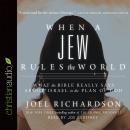 When A Jew Rules the World: What the Bible Really Says about Israel in the Plan of God Audiobook