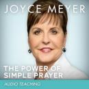 The Power of Simple Prayer: How to Talk with God About Everything Audiobook