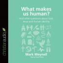 What Makes Us Human?: And other questions about God, Jesus and human identity Audiobook