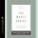 The Whole Christ: Legalism, Antinomianism, and Gospel Assurance-Why the Marrow Controversy Still Mat Audiobook