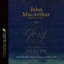 Glory of Heaven: The Truth about Heaven, Angels, and Eternal Life, John Macarthur, Tom Parks